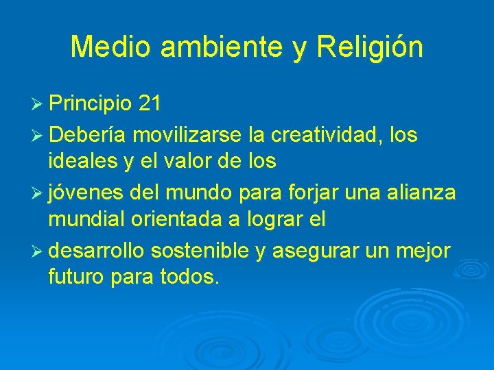 Medio ambiente y Religión Ø Principio 21 Ø Debería movilizarse la creatividad, los ideales