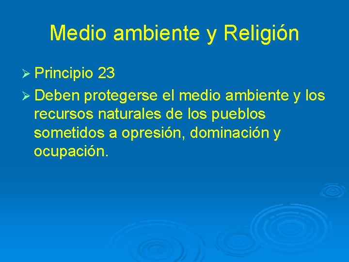 Medio ambiente y Religión Ø Principio 23 Ø Deben protegerse el medio ambiente y