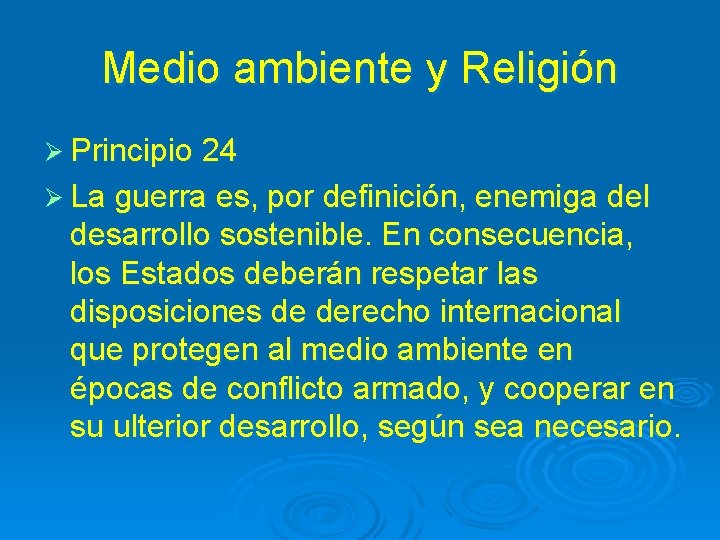 Medio ambiente y Religión Ø Principio 24 Ø La guerra es, por definición, enemiga