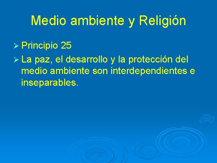 Medio ambiente y Religión Ø Principio 25 Ø La paz, el desarrollo y la