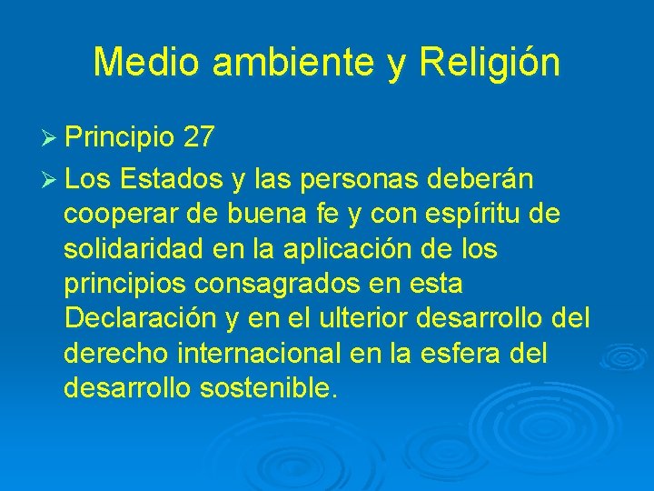 Medio ambiente y Religión Ø Principio 27 Ø Los Estados y las personas deberán