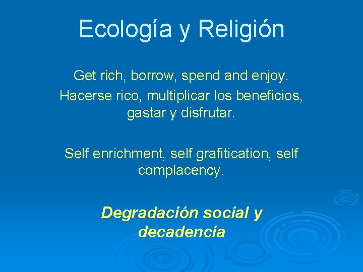 Ecología y Religión Get rich, borrow, spend and enjoy. Hacerse rico, multiplicar los beneficios,
