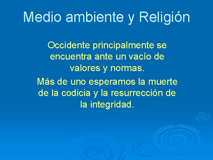 Medio ambiente y Religión Occidente principalmente se encuentra ante un vacío de valores y