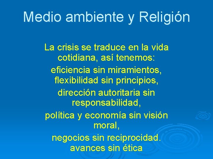 Medio ambiente y Religión La crisis se traduce en la vida cotidiana, así tenemos: