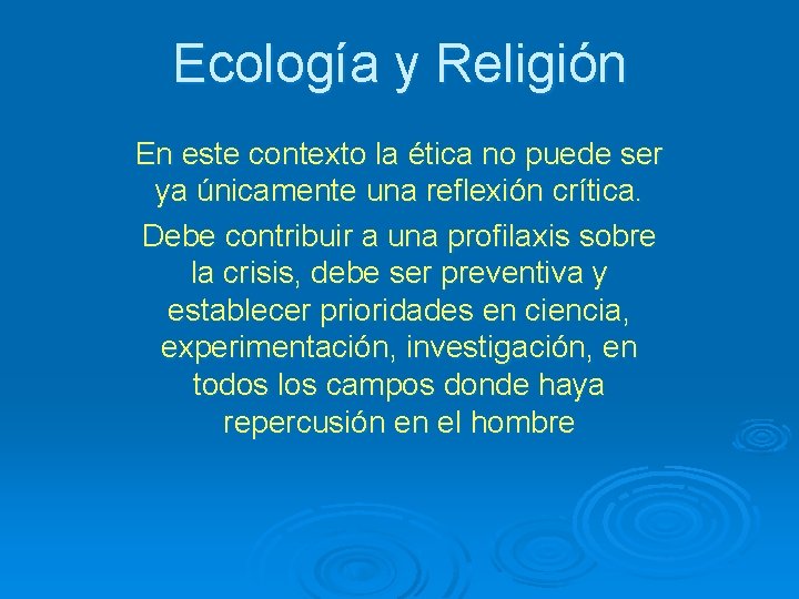 Ecología y Religión En este contexto la ética no puede ser ya únicamente una