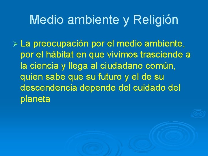 Medio ambiente y Religión Ø La preocupación por el medio ambiente, por el hábitat