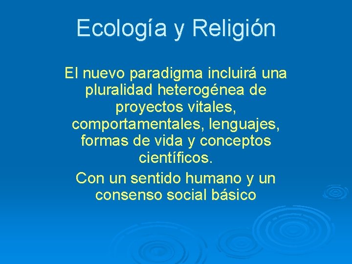 Ecología y Religión El nuevo paradigma incluirá una pluralidad heterogénea de proyectos vitales, comportamentales,