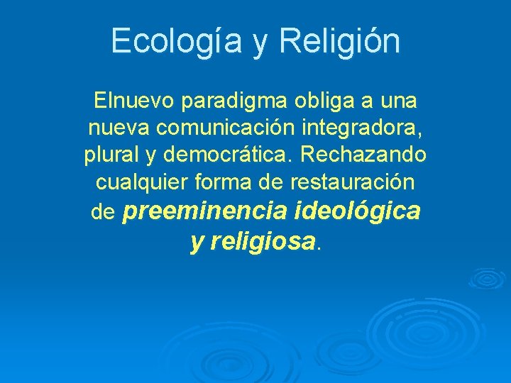 Ecología y Religión Elnuevo paradigma obliga a una nueva comunicación integradora, plural y democrática.