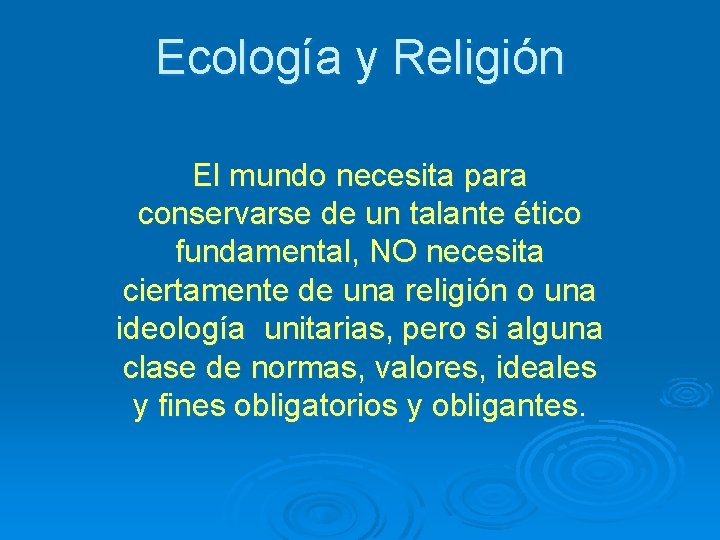 Ecología y Religión El mundo necesita para conservarse de un talante ético fundamental, NO