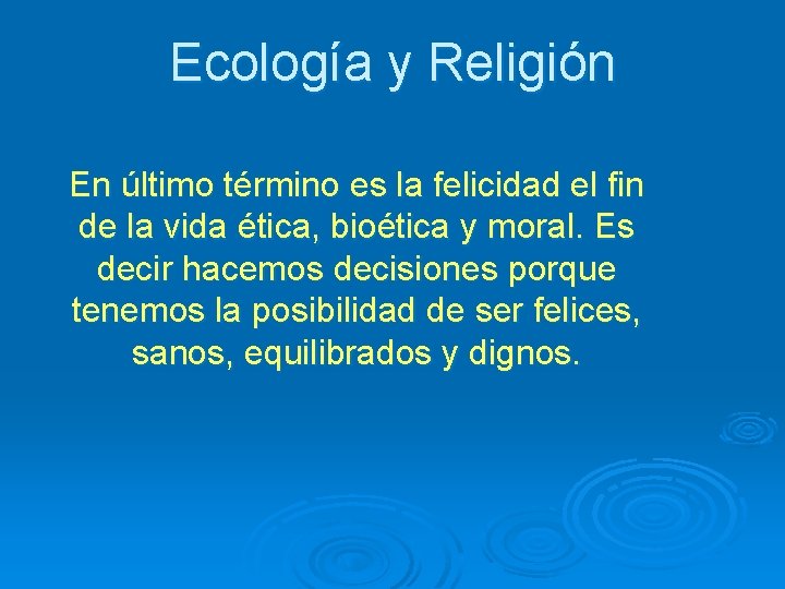 Ecología y Religión En último término es la felicidad el fin de la vida
