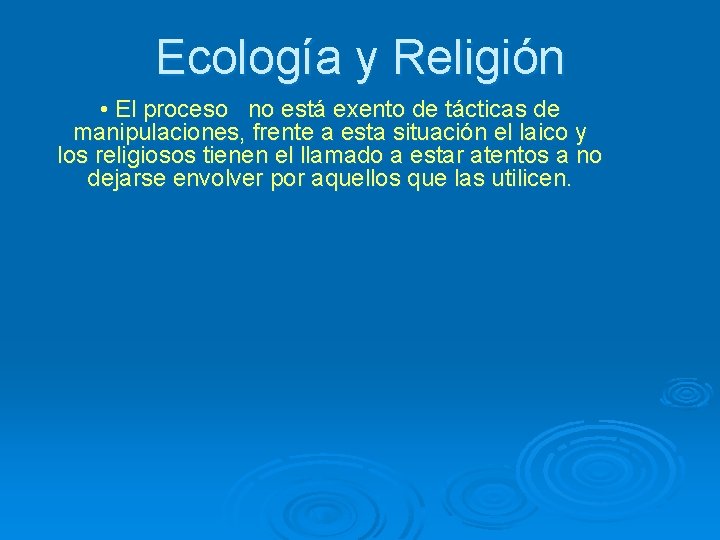 Ecología y Religión • El proceso no está exento de tácticas de manipulaciones, frente