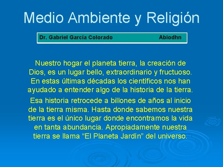 Medio Ambiente y Religión Dr. Gabriel García Colorado Abiodhn Nuestro hogar el planeta tierra,