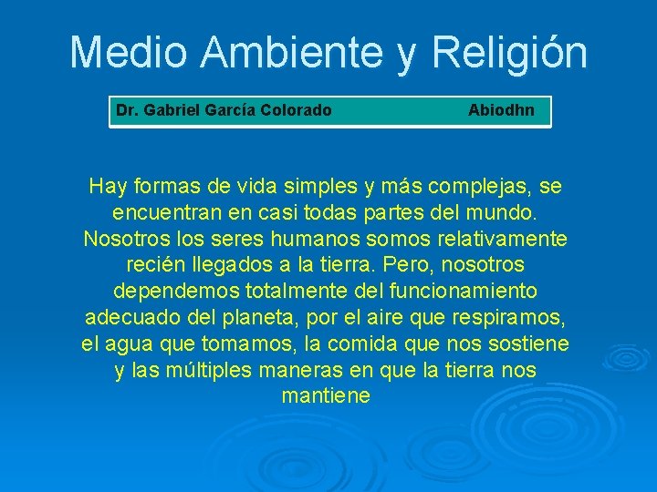 Medio Ambiente y Religión Dr. Gabriel García Colorado Abiodhn Hay formas de vida simples
