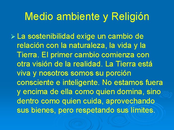 Medio ambiente y Religión Ø La sostenibilidad exige un cambio de relación con la