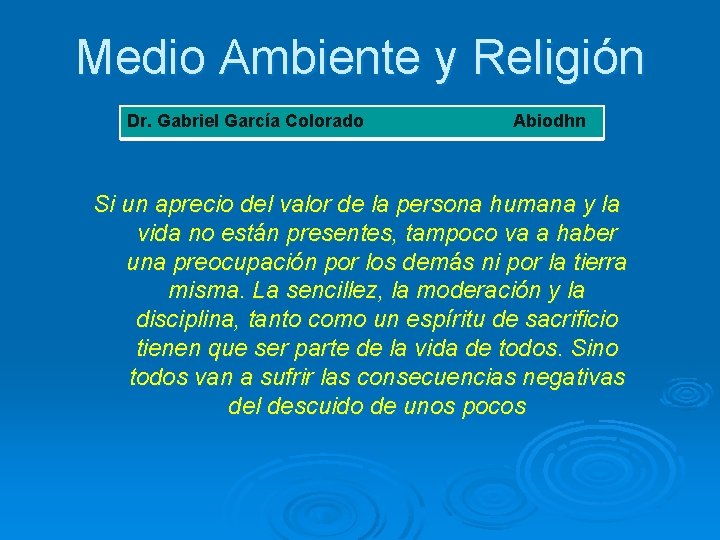 Medio Ambiente y Religión Dr. Gabriel García Colorado Abiodhn Si un aprecio del valor