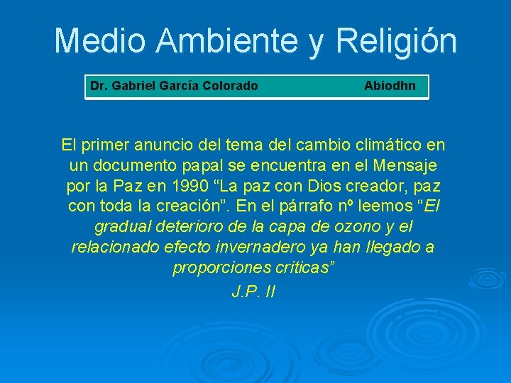 Medio Ambiente y Religión Dr. Gabriel García Colorado Abiodhn El primer anuncio del tema