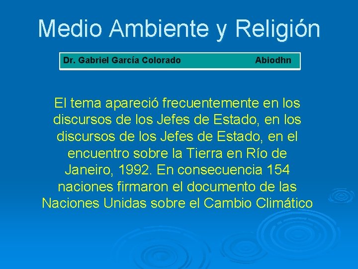 Medio Ambiente y Religión Dr. Gabriel García Colorado Abiodhn El tema apareció frecuentemente en