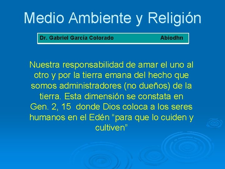 Medio Ambiente y Religión Dr. Gabriel García Colorado Abiodhn Nuestra responsabilidad de amar el