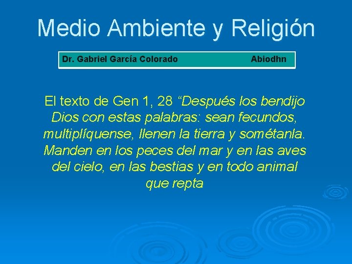 Medio Ambiente y Religión Dr. Gabriel García Colorado Abiodhn El texto de Gen 1,
