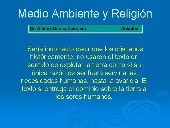 Medio Ambiente y Religión Dr. Gabriel García Colorado Abiodhn Sería incorrecto decir que los