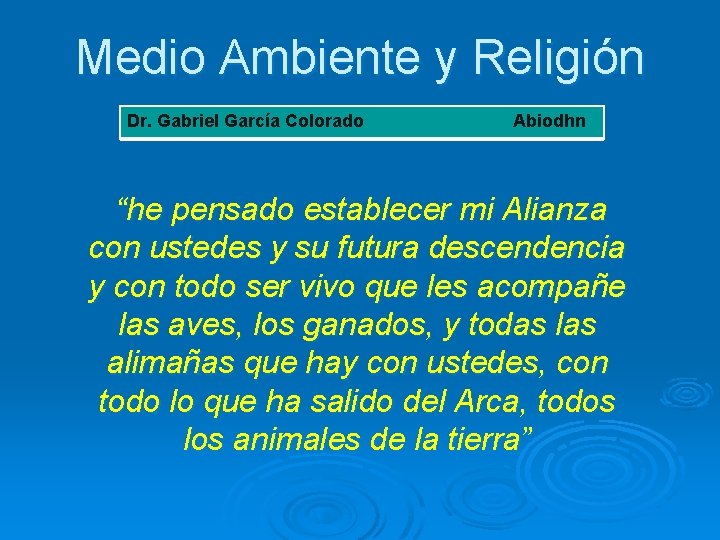Medio Ambiente y Religión Dr. Gabriel García Colorado Abiodhn “he pensado establecer mi Alianza