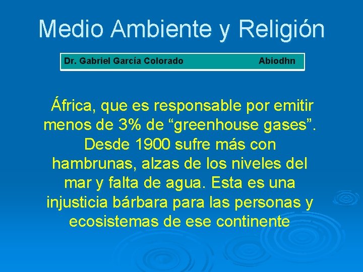 Medio Ambiente y Religión Dr. Gabriel García Colorado Abiodhn África, que es responsable por
