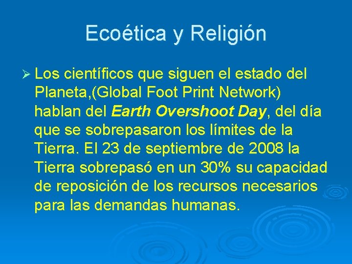 Ecoética y Religión Ø Los científicos que siguen el estado del Planeta, (Global Foot