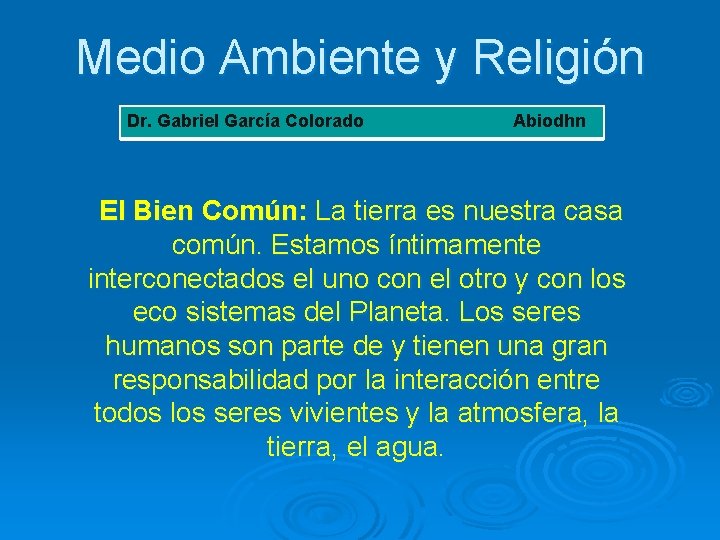 Medio Ambiente y Religión Dr. Gabriel García Colorado Abiodhn El Bien Común: La tierra