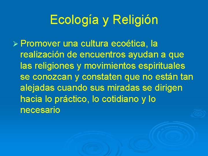 Ecología y Religión Ø Promover una cultura ecoética, la realización de encuentros ayudan a