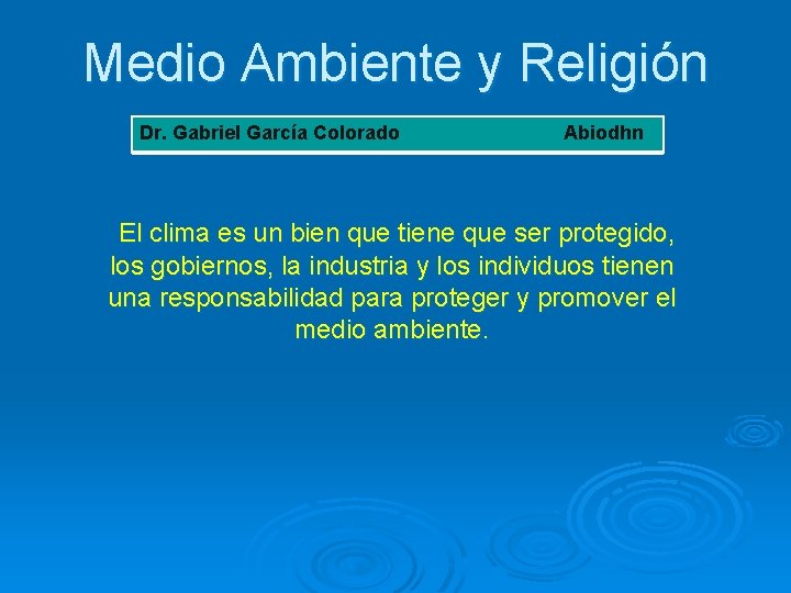 Medio Ambiente y Religión Dr. Gabriel García Colorado Abiodhn El clima es un bien