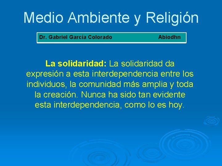 Medio Ambiente y Religión Dr. Gabriel García Colorado Abiodhn La solidaridad: La solidaridad da