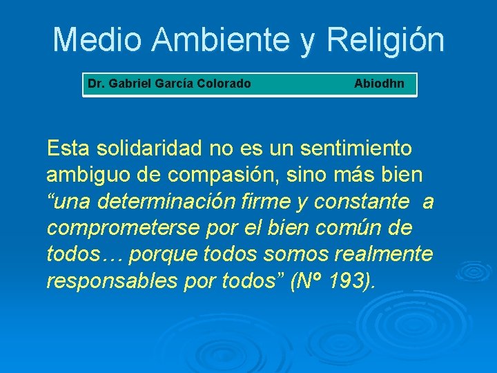 Medio Ambiente y Religión Dr. Gabriel García Colorado Abiodhn Esta solidaridad no es un