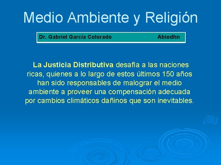 Medio Ambiente y Religión Dr. Gabriel García Colorado Abiodhn La Justicia Distributiva desafía a