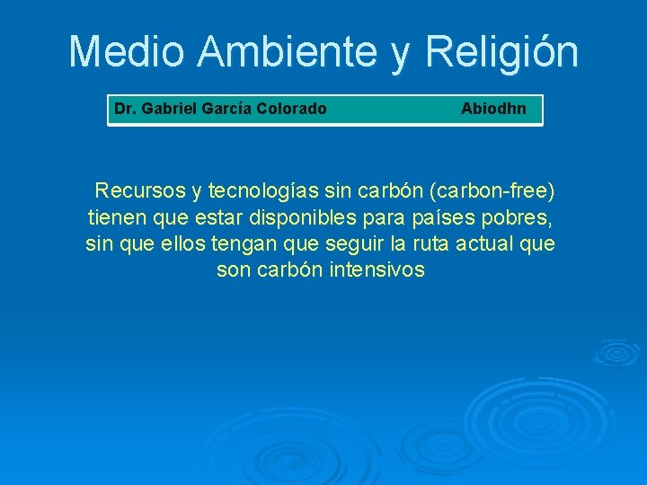Medio Ambiente y Religión Dr. Gabriel García Colorado Abiodhn Recursos y tecnologías sin carbón