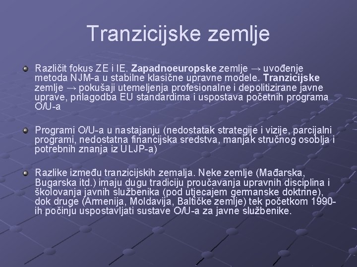 Tranzicijske zemlje Različit fokus ZE i IE. Zapadnoeuropske zemlje → uvođenje metoda NJM-a u