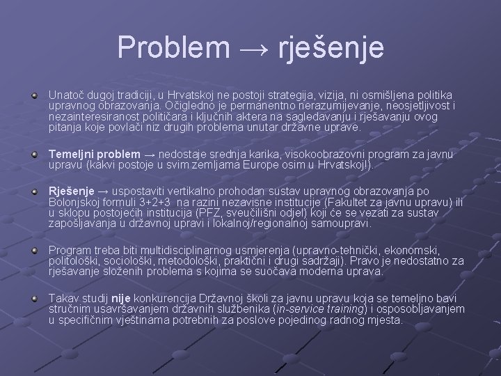 Problem → rješenje Unatoč dugoj tradiciji, u Hrvatskoj ne postoji strategija, vizija, ni osmišljena