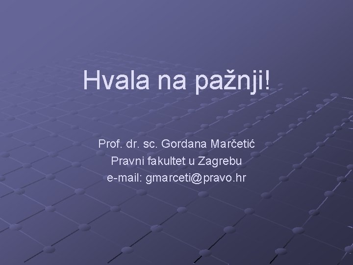 Hvala na pažnji! Prof. dr. sc. Gordana Marčetić Pravni fakultet u Zagrebu e-mail: gmarceti@pravo.