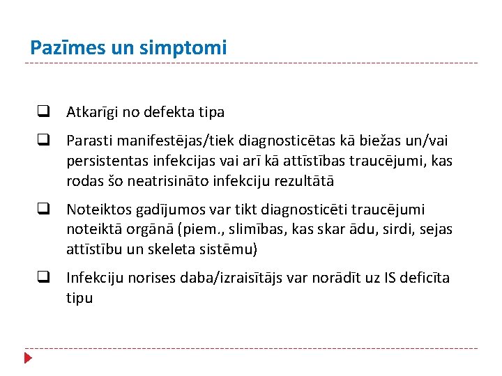 Pazīmes un simptomi q Atkarīgi no defekta tipa q Parasti manifestējas/tiek diagnosticētas kā biežas