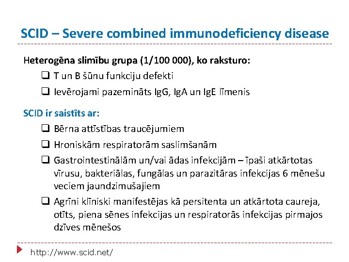 SCID – Severe combined immunodeficiency disease Heterogēna slimību grupa (1/100 000), ko raksturo: q