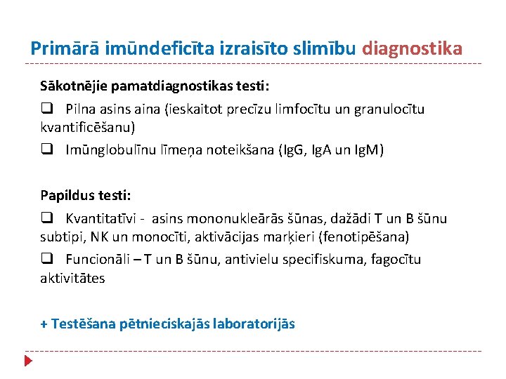 Primārā imūndeficīta izraisīto slimību diagnostika Sākotnējie pamatdiagnostikas testi: q Pilna asins aina (ieskaitot precīzu