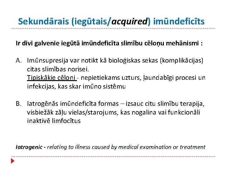 Sekundārais (iegūtais/acquired) imūndeficīts Ir divi galvenie iegūtā imūndeficīta slimību cēloņu mehānismi : A. Imūnsupresija