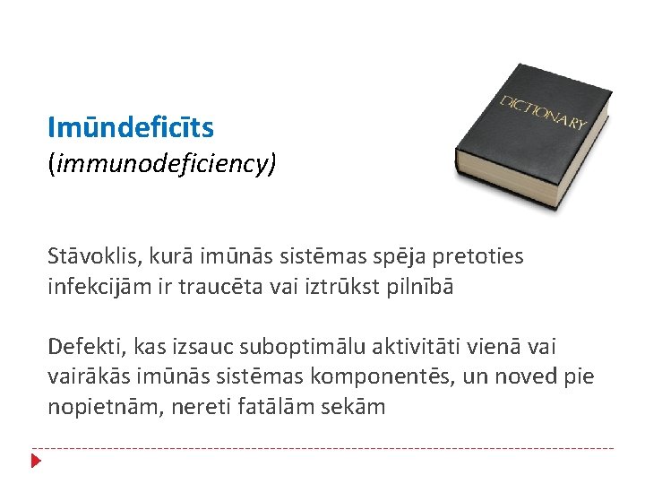 Imūndeficīts (immunodeficiency) Stāvoklis, kurā imūnās sistēmas spēja pretoties infekcijām ir traucēta vai iztrūkst pilnībā