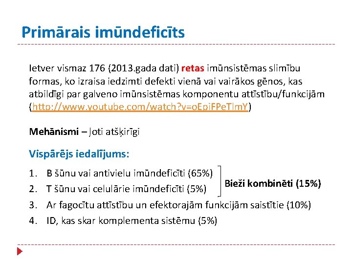 Primārais imūndeficīts Ietver vismaz 176 (2013. gada dati) retas imūnsistēmas slimību formas, ko izraisa