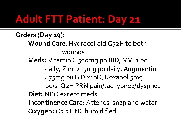 Adult FTT Patient: Day 21 Orders (Day 19): Wound Care: Hydrocolloid Q 72 H