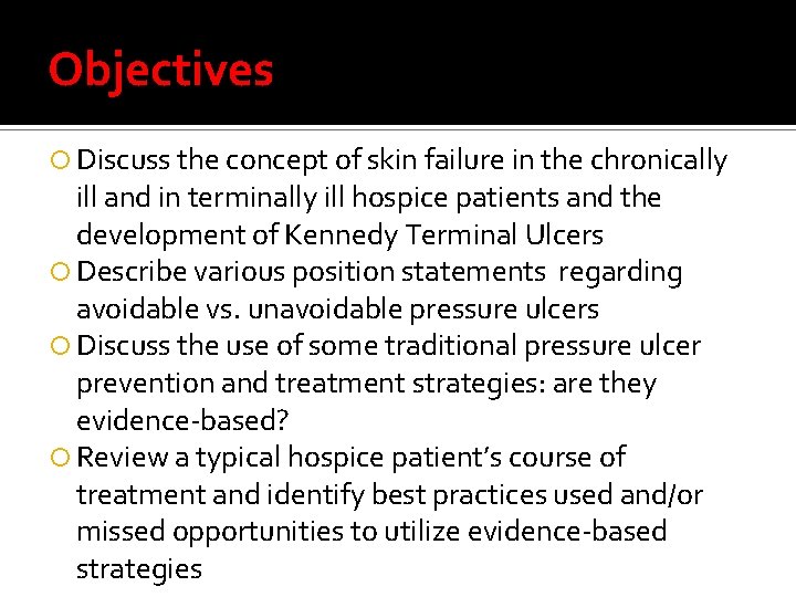 Objectives Discuss the concept of skin failure in the chronically ill and in terminally