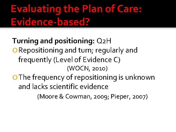 Evaluating the Plan of Care: Evidence-based? Turning and positioning: Q 2 H Repositioning and