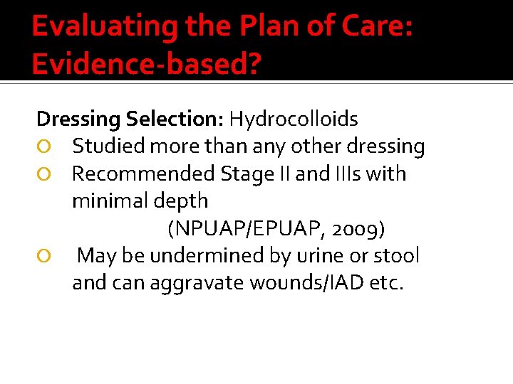 Evaluating the Plan of Care: Evidence-based? Dressing Selection: Hydrocolloids Studied more than any other