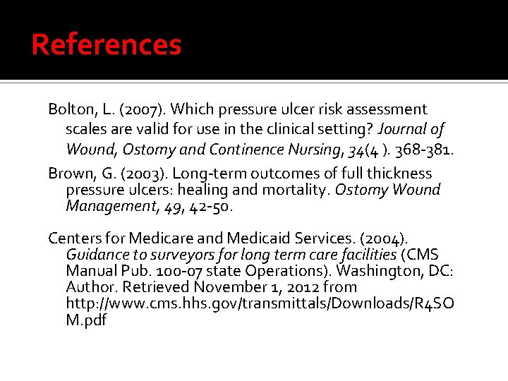 References Bolton, L. (2007). Which pressure ulcer risk assessment scales are valid for use