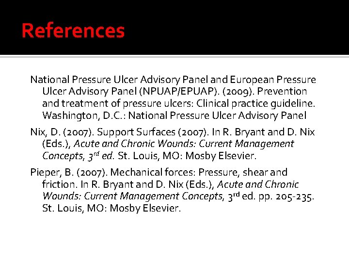 References National Pressure Ulcer Advisory Panel and European Pressure Ulcer Advisory Panel (NPUAP/EPUAP). (2009).