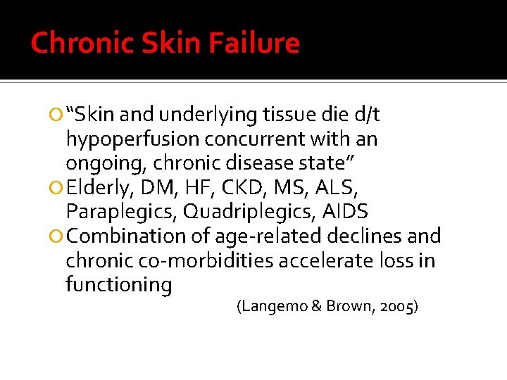 Chronic Skin Failure “Skin and underlying tissue die d/t hypoperfusion concurrent with an ongoing,